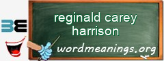 WordMeaning blackboard for reginald carey harrison
